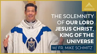 The Solemnity of Our Lord Jesus Christ, King of the Universe - Mass with Fr. Mike Schmitz