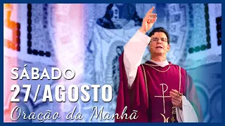 ORAÇÃO DA MANHÃ | 27/08/2022 | PADRE REGINALDO MANZOTTI