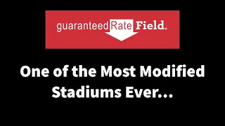 Guaranteed Rate Field: One of the Most Modified Stadiums Ever…
