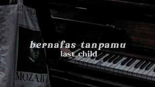 bernafas tanpamu - last child, bila harus kisah cinta ini ku akhiri | speed up [tiktok version]