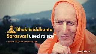 Bhaktisiddhanta Sarasvati used to say