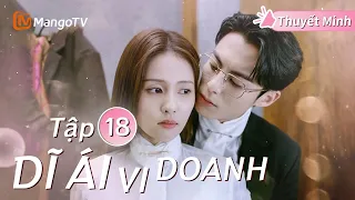 [Thuyết Minh ] DĨ ÁI VI DOANH - Tập 18 | Phim Ngôn Tình Hay Nhất Năm 2024 | Bạch Lộc, Vương Hạc Đệ