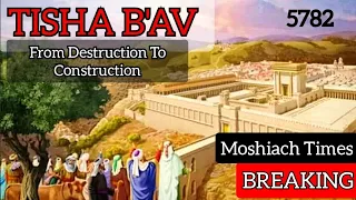 TISHA B'AV 5782: From Destruction To Construction | Exile To Moshiach Times (Third Temple)