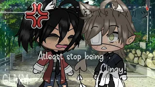 "Atleast Stop being clingy!"/BL/Gay/GLMM/Gacha life mini movie/Read description.