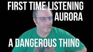 Aurora A Dangerous Thing Reaction