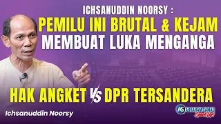 Ichsanuddin: Pemilu Ini Brutal & Kejam Membuat Luka Menganga. Hak Angket VS DPR Tersandera!!
