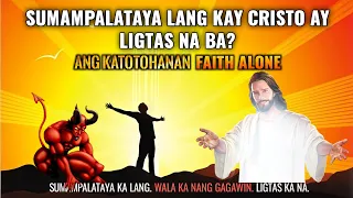 Sapat na ba ang Pananampalataya lang kay JESUS para Maligtas?  || FAITH ALONE - Ang Katotohanan