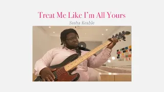 Sasha Keable - Treat Me Like I'm All Yours (Bass Cover)