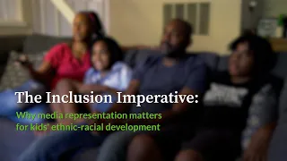 The Inclusion Imperative: Why Media Representation Matters for Kids’ Ethnic-Racial Development