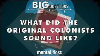 What did the original colonists sound like?  - Big Questions - (Ep. 36)