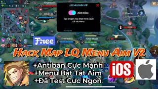 Hack Map LQ Menu Aim V2 Free 100% Antiban Cực Mạnh, Đã Test Trước Khi Up | Cho iOS No JB - pH Mod