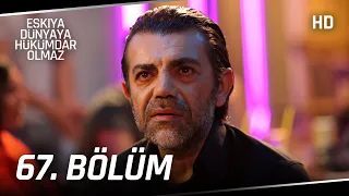 Eşkıya Dünyaya Hükümdar Olmaz 67. Bölüm | HD İZLE