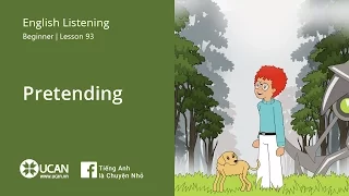 Learn English Via Listening | Beginner - Lesson 93. Pretending | Luyện Nghe Tiếng Anh UCAN.VN