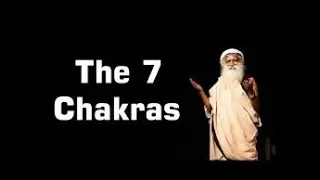 Sadhguru explains about 7 Chakras - Part 1