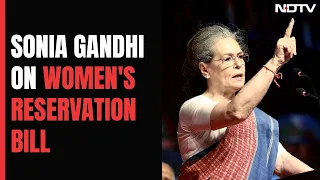 Sonia Gandhi On Women's Reservation Bill: "It Is Ours"