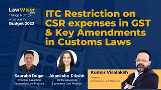 #Budget 2023 | ITC Restriction on CSR expenses in GST & Key Amendments in Customs Laws | LawWiser