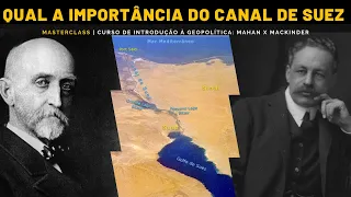 A IMPORTÂNCIA  DO CANAL DE SUEZ | Curso de Introdução à Geopolítica: Mahan x Mackinder