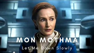 Mon Mothma (Andor) | Let Me Down Slowly