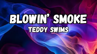 Teddy Swims | Blowin' Smoke (Lyrics)