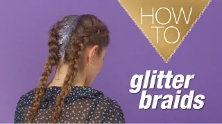GLITTER BRAIDS | HOW TO HAIR TUTORIAL
