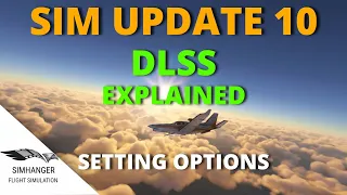 SIM UPDATE 10 | DLSS explained and understanding the setting options | MSFS