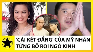 Cái Kết Cay Đắng Của Mỹ Nhân Bỏ Rơi Ngô Kinh, Chạy Theo Đại Gia