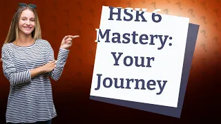 How Long Does It Take to Achieve HSK 6 Fluency in Chinese?