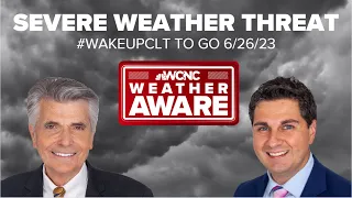 Severe weather threat for Charlotte, NC: #WakeUpCLT To Go 6/26/23