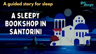 Travel Bedtime Story | A Sleepy Bookshop in Santorini | Relaxing Sleepy Travel Story