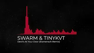 SWARM & TINYKVT - Devil's At Your Door (Eismensch Remix)