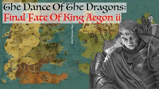 The Final Fate Of King Aegon ii Targaryen (Dance Of The Dragons) House Of The Dragon History & Lore