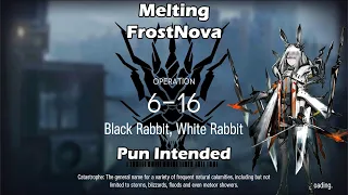 [Arknights] 6-16 Black Rabbit, White Rabbit | Melting FrostNova (Pun Intended)