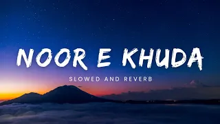 Noor E Khuda Slowed and Reverb | My Name is Khan | Adnan Sami | Shreya Ghoshal | Shankar Mahadevan