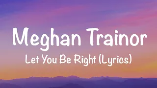 Meghan Trainor - Let You Be Right (Lyrics)