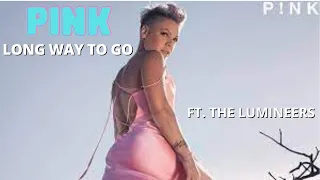 P!NK - Long Way To Go ft. The Lumineers - Long Way To Go ( Audio )