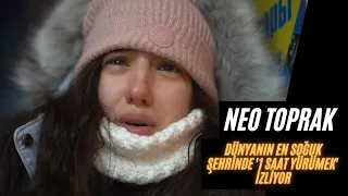 NEO TOPRAK - DÜNYANIN EN SOĞUK ŞEHRİNDE '1 SAAT YÜRÜMEK' (-71°C, YAKUTSK) İZLİYOR