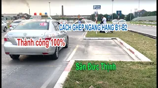 Hướng dẫn cách ghép ngang xe vào nơi đỗ hạng B1 - B2 - Cách đánh đầu ra. Sân Đức Thịnh