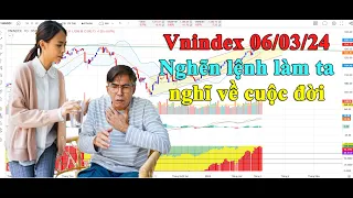 Vnindex 06/03/24: Nghẽn lệnh làm ta nghĩ về cuộc đời