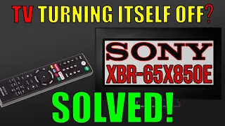 TV turning off on it's own?  SOLVED!  (SONY XBR-65X850E)