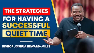 Strategies for Having a Successful Quiet time |Bishop Joshua Heward-Mills#bishopjoshuahewardmills