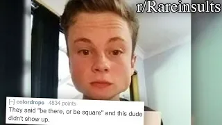 r/Rareinsults | BE THERE OR BE SQUARE