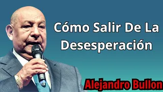 Cómo Salir De La Desesperación - Conferencia de Alejandro Bullon 2024