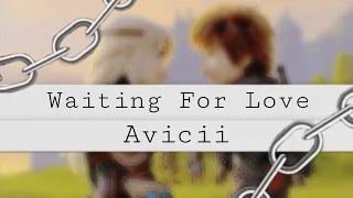 • Httyd • -Waiting For Love - Avicii-