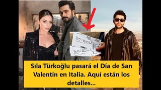 Sıla Türkoğlu pasará el Día de San Valentín en Italia. Aquí están los detalles...