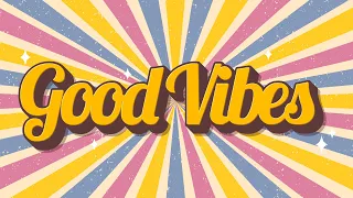 Good Vibes - Uplifting and Upbeat Music to Get You in a Good Mood