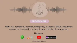 #012 Ally-HG, homebirth, emergency c-section, EMDR, termination, miscarriages, partial molar