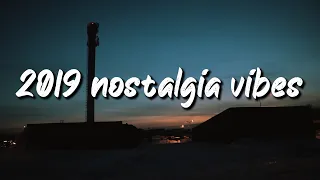 2019 nostalgia vibes ~throwback playlist