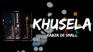 Kabza De Small - Khusela (Lyrics)