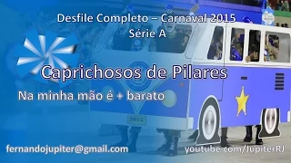 Desfile Completo Carnaval 2015 - Caprichosos de Pilares