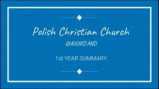 First Year Summary - Polish Christian Church Queensland